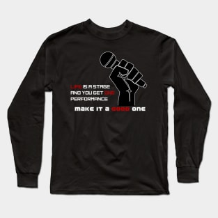 Life is a Stage and You Get One Performance in 2021 Long Sleeve T-Shirt